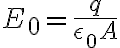 $E_0=\frac{q}{\epsilon_0A}$